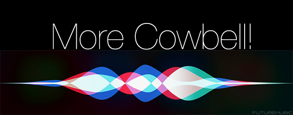 Siri More Cowbell!